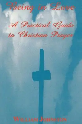 Byť zamilovaný: Praktický sprievodca kresťanskou modlitbou - Being in Love: A Practical Guide to Christian Prayer