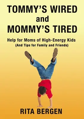 Tommy je zadrátovaný a mama je unavená: Pomoc pre mamy vysokoenergetických detí (a tipy pre rodinu a priateľov) - Tommy's Wired and Mommy's Tired: Help for Moms of High-Energy Kids (and Tips for Family and Friends)