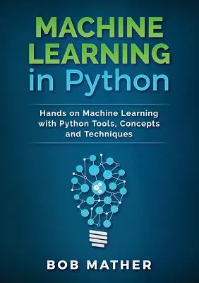 Strojové učenie v jazyku Python: Strojové učenie: praktické využitie nástrojov, koncepcií a techník jazyka Python - Machine Learning in Python: Hands on Machine Learning with Python Tools, Concepts and Techniques