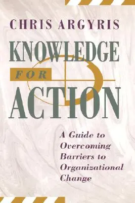 Znalosti pre činnosť: Príručka na prekonávanie prekážok organizačných zmien - Knowledge for Action: A Guide to Overcoming Barriers to Organizational Change