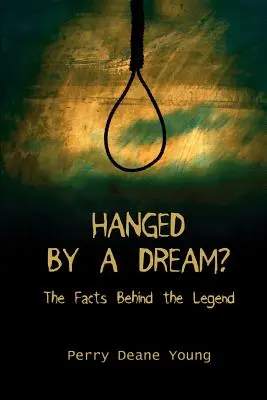 Obesili ju na základe sna? Skutočnosti, ktoré sa skrývajú za legendou - Hanged by a Dream?: The Facts Behind the Legend