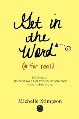 Vstúpte do Slova naozaj: 30 dní na rozvíjanie vzťahu s Bohom okolo jeho Slova - Get in the Word For Real: 30 Days to Developing a Relationship with God Around His Word