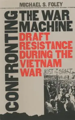 Konfrontácia s vojnovou mašinériou: Odpor voči odvodom počas vojny vo Vietname - Confronting the War Machine: Draft Resistance During the Vietnam War