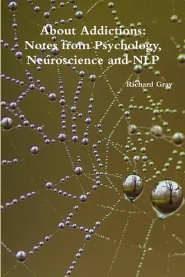O závislostiach: Poznámky z psychológie, neurovedy a NLP - About Addictions: Notes from Psychology, Neuroscience and NLP