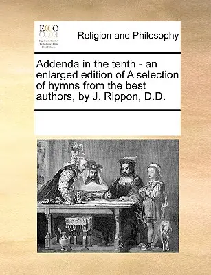 Dodatky v desiatom - Rozšírené vydanie výberu piesní od najlepších autorov, autor: J. Rippon, D.D. - Addenda in the Tenth - An Enlarged Edition of a Selection of Hymns from the Best Authors, by J. Rippon, D.D.