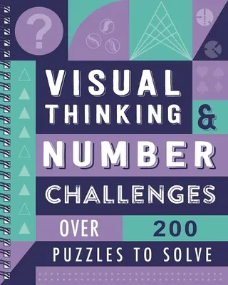 Vizuálne myslenie a číselné výzvy: Viac ako 200 hádaniek na riešenie - Visual Thinking & Number Challenges: Over 200 Puzzles to Solve