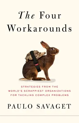 Štyri obchádzky: Stratégie najodvážnejších organizácií na svete na riešenie zložitých problémov - The Four Workarounds: Strategies from the World's Scrappiest Organizations for Tackling Complex Problems