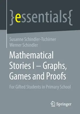 Matematické príbehy I - Grafy, hry a dôkazy: Pre nadaných žiakov na základnej škole - Mathematical Stories I - Graphs, Games and Proofs: For Gifted Students in Primary School