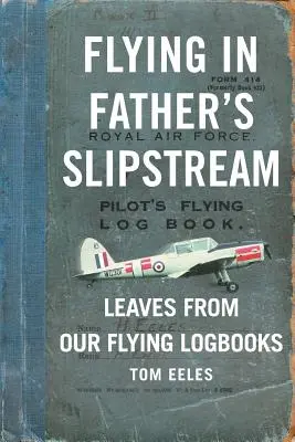 Lietanie v otcovom prúde: Listy z našich leteckých denníkov 1929-2010 - Flying in Father's Slipstream: Leaves from our flying Logbooks 1929-2010