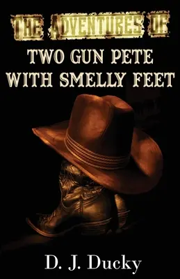 Dobrodružstvá dvoch pištoľníkov Peteovcov so smradľavými nohami: Zbierka - The Adventures of Two Gun Pete with Smelly Feet: The Collection