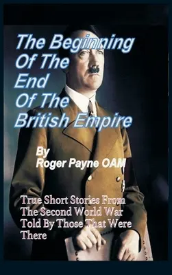 Začiatok konca britského impéria: Pravdivé krátke príbehy, ktoré ukazujú, ako sa zánik britského impéria začal druhou svetovou vojnou - The Beginning of the End of The British Empire: True Short Stories That Show How the Demise of British Empire Began With The Second World War