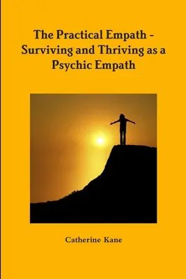 Praktický empatik - Prežiť a prosperovať ako psychický empatik - The Practical Empath - Surviving and Thriving as a Psychic Empath
