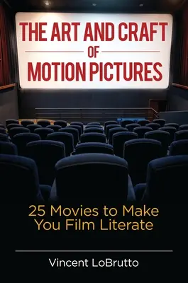 Umenie a remeslo filmov: 25 filmov, vďaka ktorým sa stanete filmovými gramotnými. - The Art and Craft of Motion Pictures: 25 Movies to Make You Film Literate