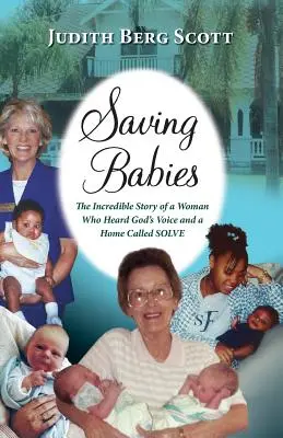 Záchrana bábätiek, neuveriteľný príbeh ženy, ktorá počula Boží hlas a dom zvaný Solve - Saving Babies, the Incredible Story of a Woman Who Heard God's Voice and a Home Called Solve