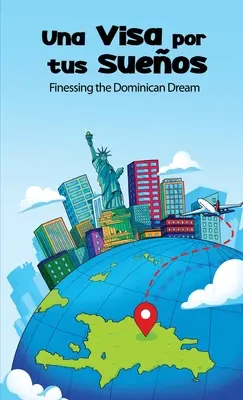 Una Visa Por Tus Sueos: Finessing the Dominican Dream: In the Suees: Finessing the Dominican Dream - Una Visa Por Tus Sueos: Finessing the Dominican Dream