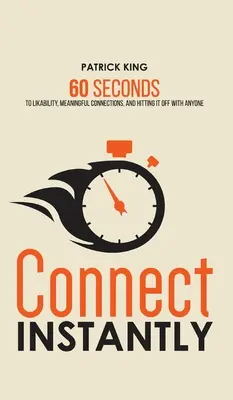 Okamžite nadviazať kontakt: Vydajte sa na cestu: 60 sekúnd k obľúbenosti, zmysluplným kontaktom a nadväzovaniu kontaktov s kýmkoľvek - Connect Instantly: 60 Seconds to Likability, Meaningful Connections, and Hitting It Off With Anyone