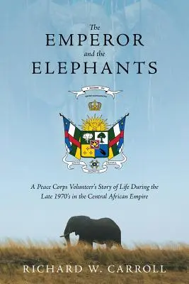 Cisár a slony: Príbeh dobrovoľníka mierových zborov o živote na konci 70. rokov v Stredoafrickej ríši - The Emperor and the Elephants: A Peace Corps Volunteer's Story of Life During the Late 1970s in the Central African Empire