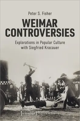 Weimar Controversies: Bádanie v populárnej kultúre so Siegfriedom Kracauerom - Weimar Controversies: Explorations in Popular Culture with Siegfried Kracauer