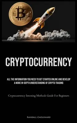 Kryptomeny: Všetky informácie, ktoré potrebujete na to, aby ste mohli začať obchodovať online a hlbšie porozumieť obchodovaniu s kryptomenami (Crypto - Cryptocurrency: All The Information You Need To Get Started Online And Develop A More In-Depth Understanding Of Crypto Trading (Crypto