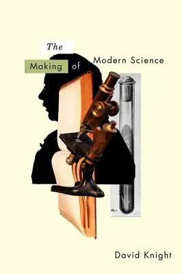 Tvorba modernej vedy: Veda, technika, medicína a modernita: 1789-1914 - The Making of Modern Science: Science, Technology, Medicine and Modernity: 1789-1914