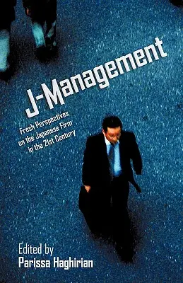 J-Management: Manažment: nové pohľady na japonskú firmu v 21. storočí - J-Management: Fresh Perspectives on the Japanese Firm in the 21st Century