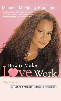 Ako dosiahnuť, aby láska fungovala: Príručka, ako ju získať, udržať si ju a napraviť to, čo je pokazené - How to Make Love Work: The Guide to Getting It, Keeping It, and Fixing What's Broken