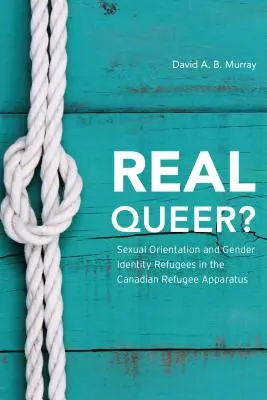 Real Queer? Sexuálna orientácia a rodová identita utečencov v kanadskom utečeneckom aparáte - Real Queer?: Sexual Orientation and Gender Identity Refugees in the Canadian Refugee Apparatus