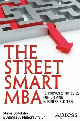 The Street Smart MBA: 10 osvedčených stratégií na dosiahnutie podnikateľského úspechu - The Street Smart MBA: 10 Proven Strategies for Driving Business Success