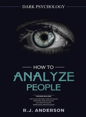 Ako analyzovať ľudí: Ako analyzovať ľudí, presviedčať, NLP a manipulovať: Temná psychológia séria 4 rukopisy - How to Analyze People: Dark Psychology Series 4 Manuscripts - How to Analyze People, Persuasion, NLP, and Manipulation