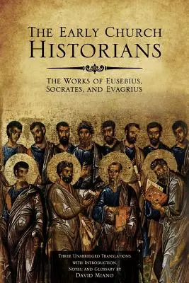 Raní cirkevní historici: Eusebius, Sokrates a Evagrius - The Early Church Historians: The Works of Eusebius, Socrates, and Evagrius