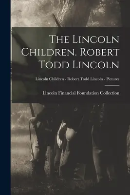 Lincolnove deti. Robert Todd Lincoln; Lincolnove deti - Robert Todd Lincoln - Fotografie - The Lincoln Children. Robert Todd Lincoln; Lincoln Children - Robert Todd Lincoln - Pictures