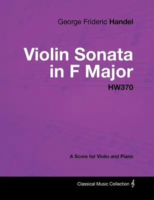 George Frideric Händel - Husľová sonáta F dur - HW370 - partitúra pre husle a klavír - George Frideric Handel - Violin Sonata in F Major - HW370 - A Score for Violin and Piano