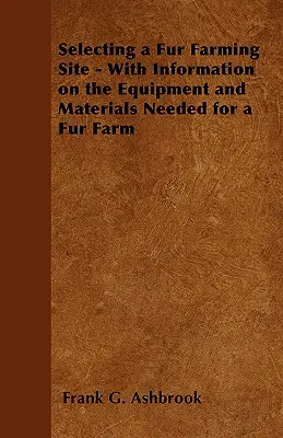 Výber miesta na chov kožušín - s informáciami o vybavení a materiáloch potrebných pre kožušinovú farmu - Selecting a Fur Farming Site - With Information on the Equipment and Materials Needed for a Fur Farm