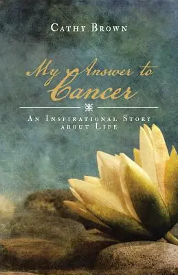 Moja odpoveď na rakovinu: Inšpiratívny príbeh o živote - My Answer to Cancer: An Inspirational Story about Life
