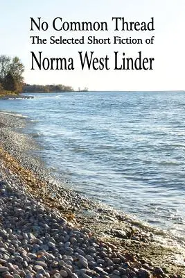 Žiadna spoločná niť: Linderovej: Vybrané krátke poviedky Normy West Linderovej - No Common Thread: The Selected Short Fiction of Norma West Linder