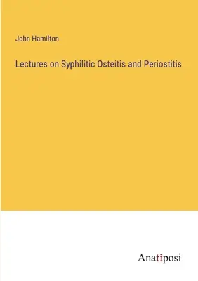 Prednášky o syfilitickej osteitíde a periostitíde - Lectures on Syphilitic Osteitis and Periostitis