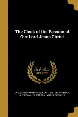 Hodiny umučenia nášho Pána Ježiša Krista - The Clock of the Passion of Our Lord Jesus Christ