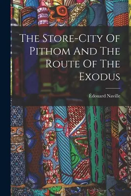 Skladové mesto Pithom a cesta exodu - The Store-city Of Pithom And The Route Of The Exodus