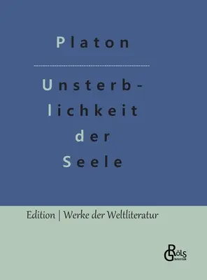 Nesmrteľnosť duše: Platónov dialóg s Faidónom - Die Unsterblichkeit der Seele: Platons Dialog mit Phaidon