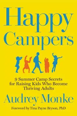 Šťastní táborníci: 9 tajomstiev letného tábora pre výchovu detí, z ktorých sa stanú prosperujúci dospelí - Happy Campers: 9 Summer Camp Secrets for Raising Kids Who Become Thriving Adults