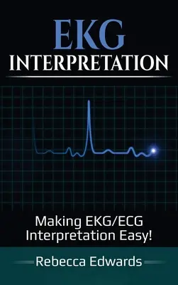 Interpretácia EKG: Interpretácia EKG/ECG: Jednoduchá interpretácia EKG/ECG! - EKG Interpretation: Making EKG/ECG Interpretation Easy!