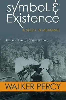 Symbol a existencia: A Study in Meaning: Skúmanie ľudskej prirodzenosti - Symbol and Existence: A Study in Meaning: Explorations of Human Nature