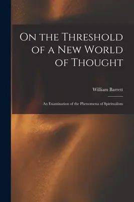 Na prahu nového myšlienkového sveta; skúmanie fenoménu špiritizmu - On the Threshold of a new World of Thought; an Examination of the Phenomena of Spiritualism