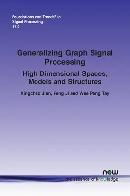 Zovšeobecnenie grafického spracovania signálov: Modely a štruktúry s vysokou dimenziou. - Generalizing Graph Signal Processing: High Dimensional Spaces, Models and Structures