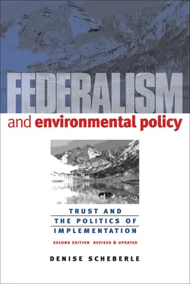Federalizmus a environmentálna politika: Dôvera a politika implementácie - Federalism and Environmental Policy: Trust and the Politics of Implementation
