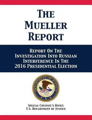 Muellerova správa: Správa o vyšetrovaní ruského zasahovania do prezidentských volieb v roku 2016 - The Mueller Report: Report On The Investigation Into Russian Interference In The 2016 Presidential Election