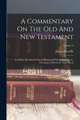 Komentár k Starému a Novému zákonu: v ktorom je posvätný text ilustrovaný rozsiahlymi poznámkami teologickými, historickými a kritickými; 2. zväzok - A Commentary On The Old And New Testament: In Which The Sacred Text Is Illustrated With Copious Notes, Theological, Historical, And Critical; Volume 2
