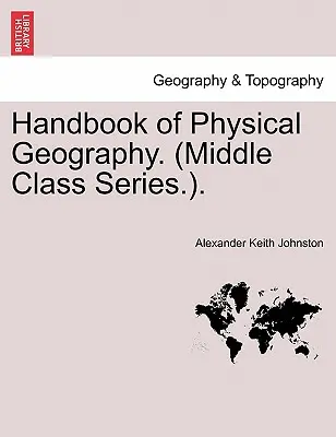 Príručka fyzickej geografie. (Middle Class Series.). - Handbook of Physical Geography. (Middle Class Series.).