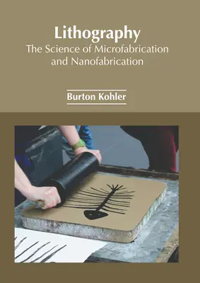 Litografia: Veda o mikrofabrikácii a nanofabrikácii - Lithography: The Science of Microfabrication and Nanofabrication