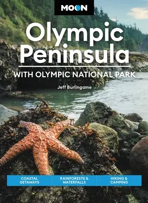 Mesiac Olympijského polostrova: S Olympijským národným parkom: Olympijský park: Pobrežie, dažďové pralesy a vodopády, turistika a kempovanie - Moon Olympic Peninsula: With Olympic National Park: Coastal Getaways, Rainforests & Waterfalls, Hiking & Camping